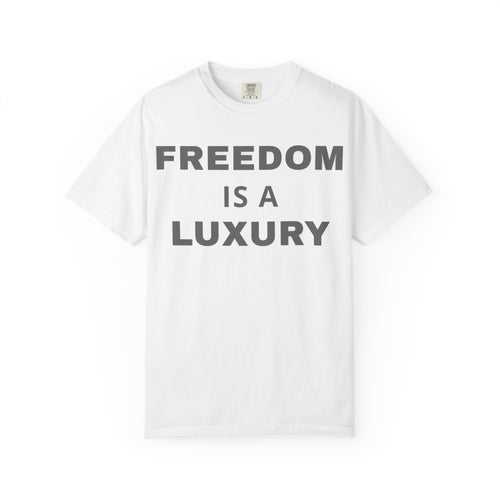 "Freedom Is a Luxury" Unisex Cotton Statement T-Shirt