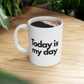 Today Is My Day Coffee Cup