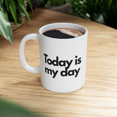 Today Is My Day Coffee Cup