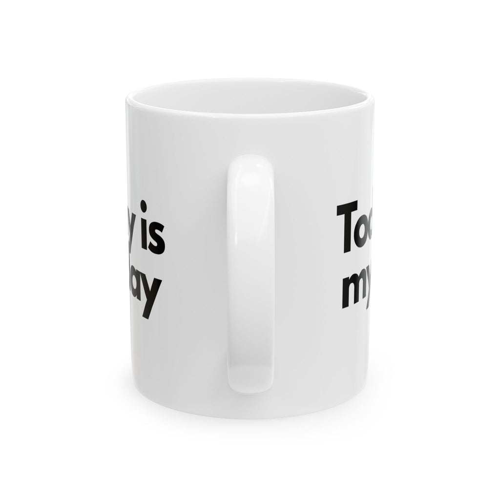 Today Is My Day Coffee Cup