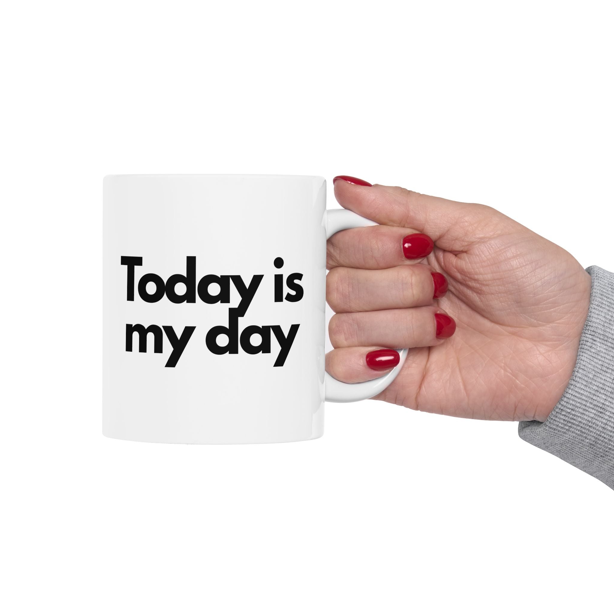Today Is My Day Coffee Cup