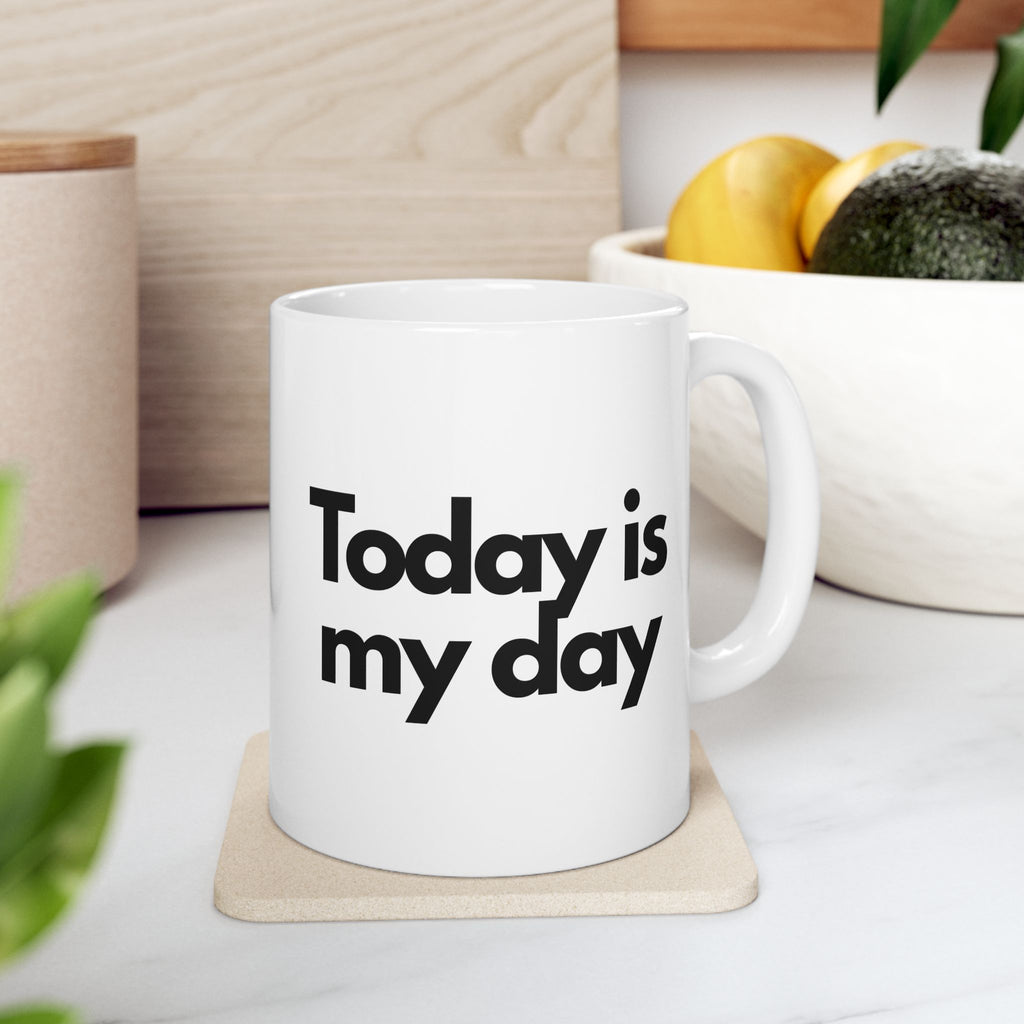 Today Is My Day Coffee Cup