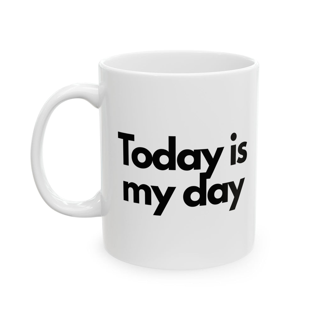 Today Is My Day Coffee Cup